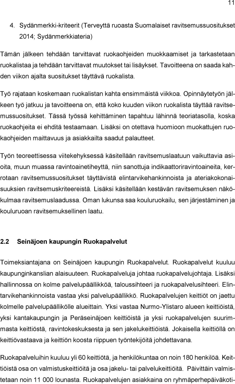 Opinnäytetyön jälkeen työ jatkuu ja tavoitteena on, että koko kuuden viikon ruokalista täyttää ravitsemussuositukset.