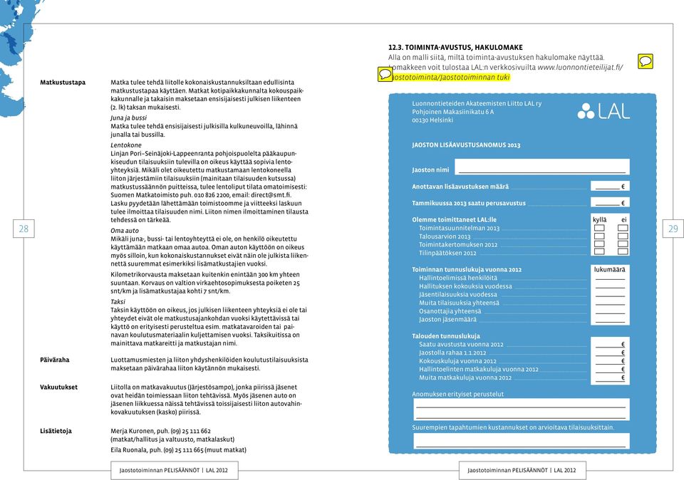 Seinäjoki-Lappeenranta pohjoispuolelta pääkaupunkiseudun tilaisuuksiin tulevilla on oikeus käyttää sopivia lentoyhteyksiä Mikäli olet oikeutettu matkustamaan lentokoneella liiton järjestämiin