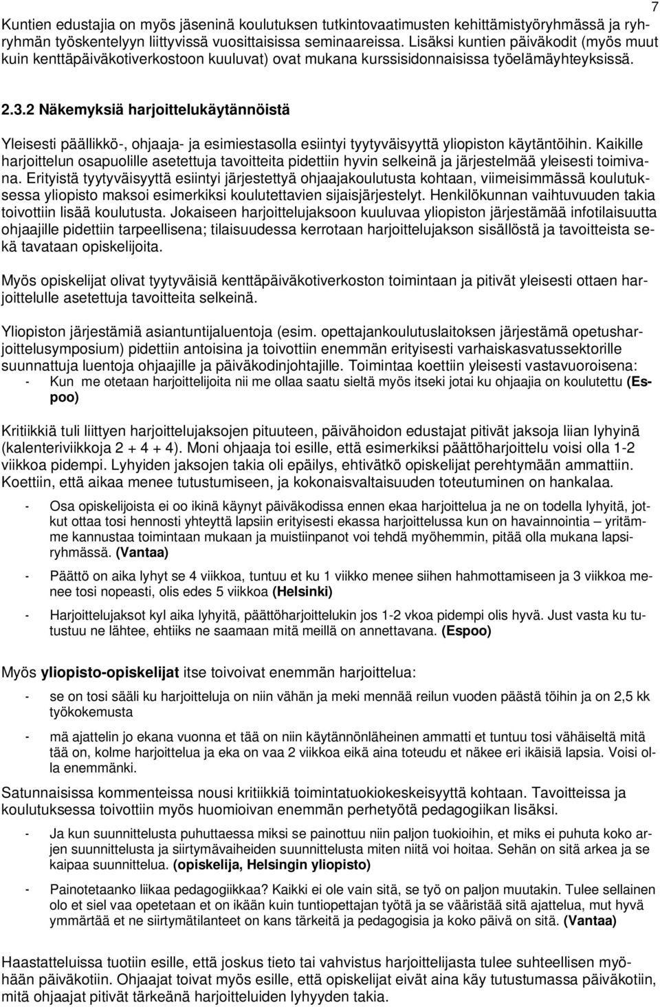 2 Näkemyksiä harjoittelukäytännöistä Yleisesti päällikkö-, ohjaaja- ja esimiestasolla esiintyi tyytyväisyyttä yliopiston käytäntöihin.