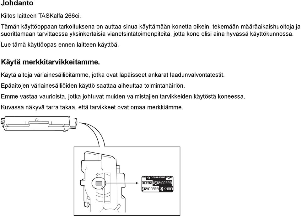 vianetsintätoimenpiteitä, jotta kone olisi aina hyvässä käyttökunnossa. Lue tämä käyttöopas ennen laitteen käyttöä. Käytä merkkitarvikkeitamme.