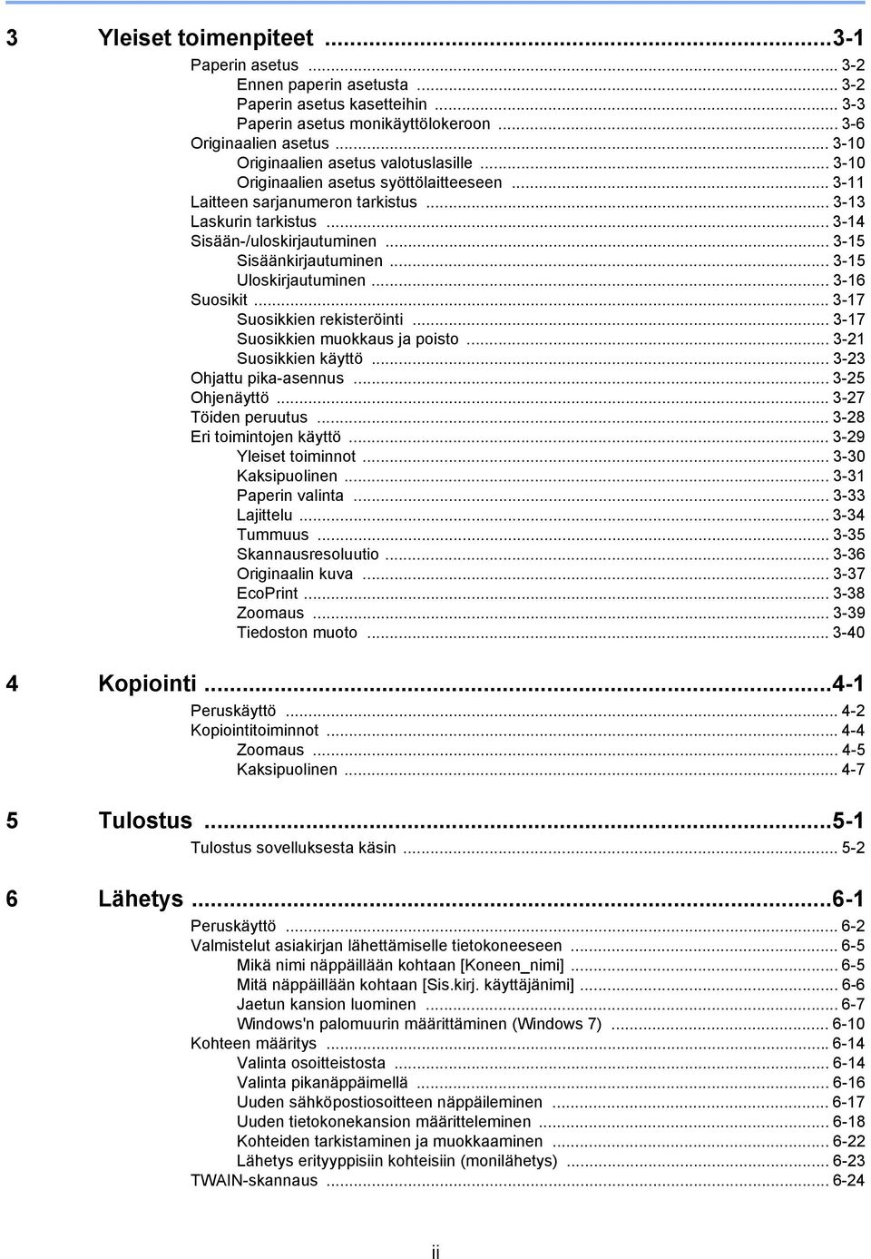 .. 3-5 Sisäänkirjautuminen... 3-5 Uloskirjautuminen... 3-6 Suosikit... 3-7 Suosikkien rekisteröinti... 3-7 Suosikkien muokkaus ja poisto... 3- Suosikkien käyttö... 3-3 Ohjattu pika-asennus.