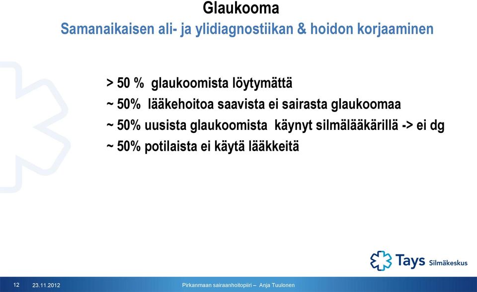 saavista ei sairasta glaukoomaa ~ 50% uusista glaukoomista