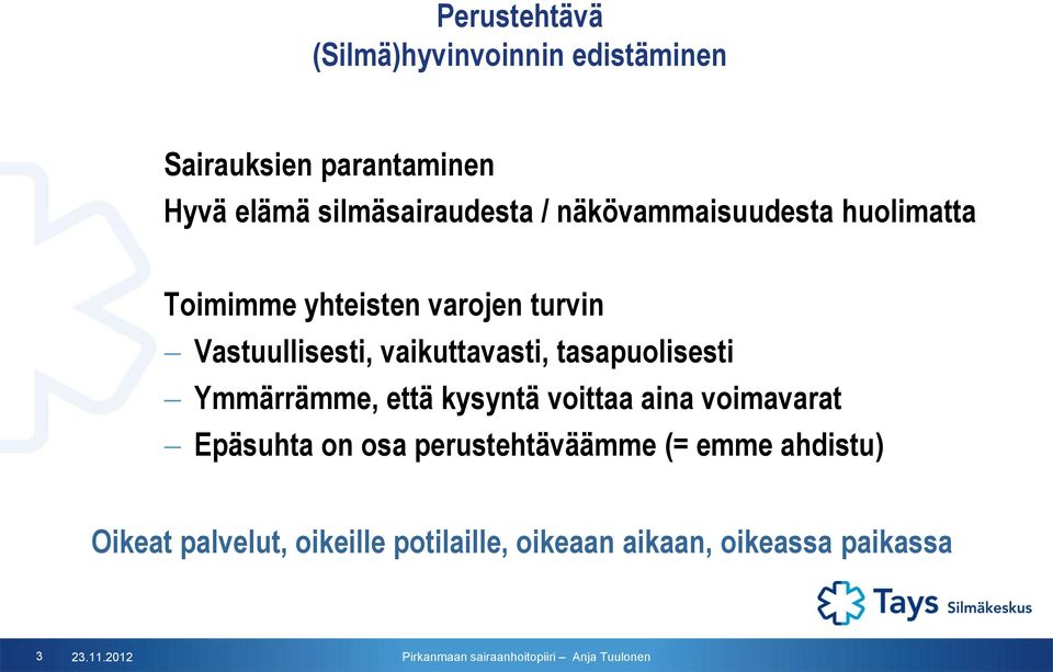 tasapuolisesti Ymmärrämme, että kysyntä voittaa aina voimavarat Epäsuhta on osa perustehtäväämme