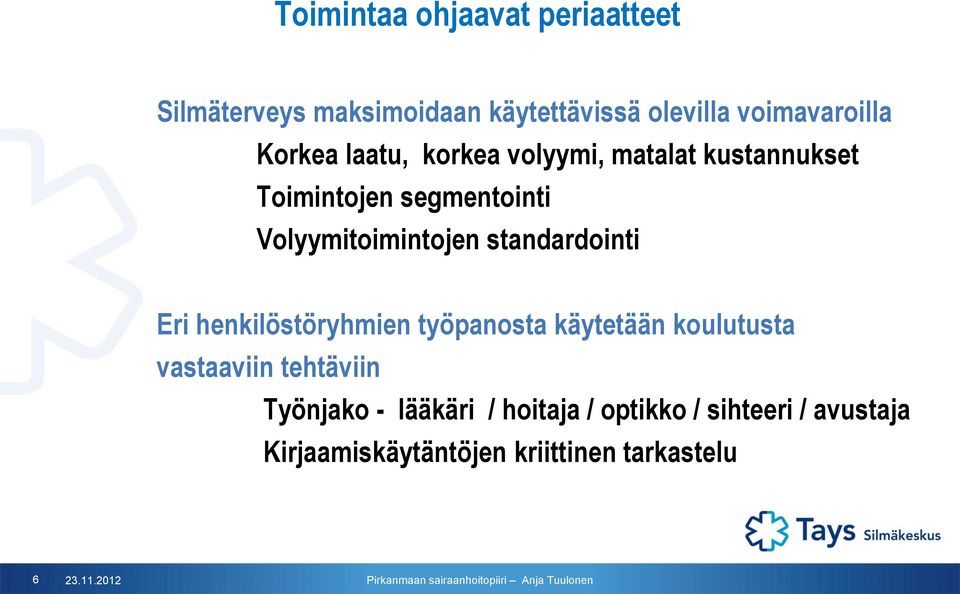 standardointi Eri henkilöstöryhmien työpanosta käytetään koulutusta vastaaviin tehtäviin Työnjako