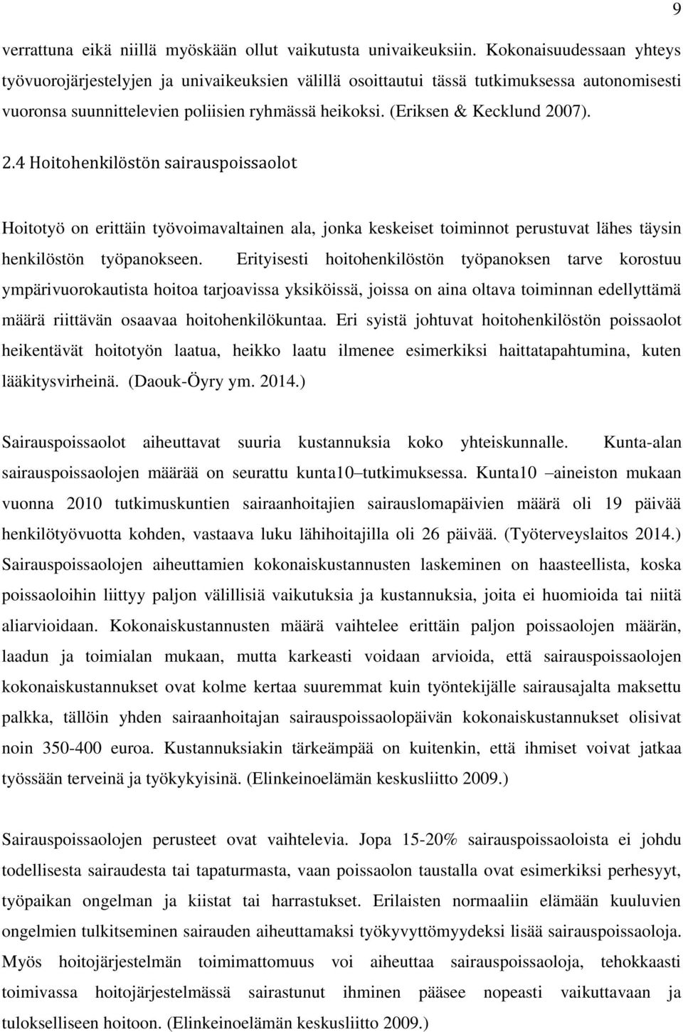 2.4 Hoitohenkilöstön sairauspoissaolot Hoitotyö on erittäin työvoimavaltainen ala, jonka keskeiset toiminnot perustuvat lähes täysin henkilöstön työpanokseen.