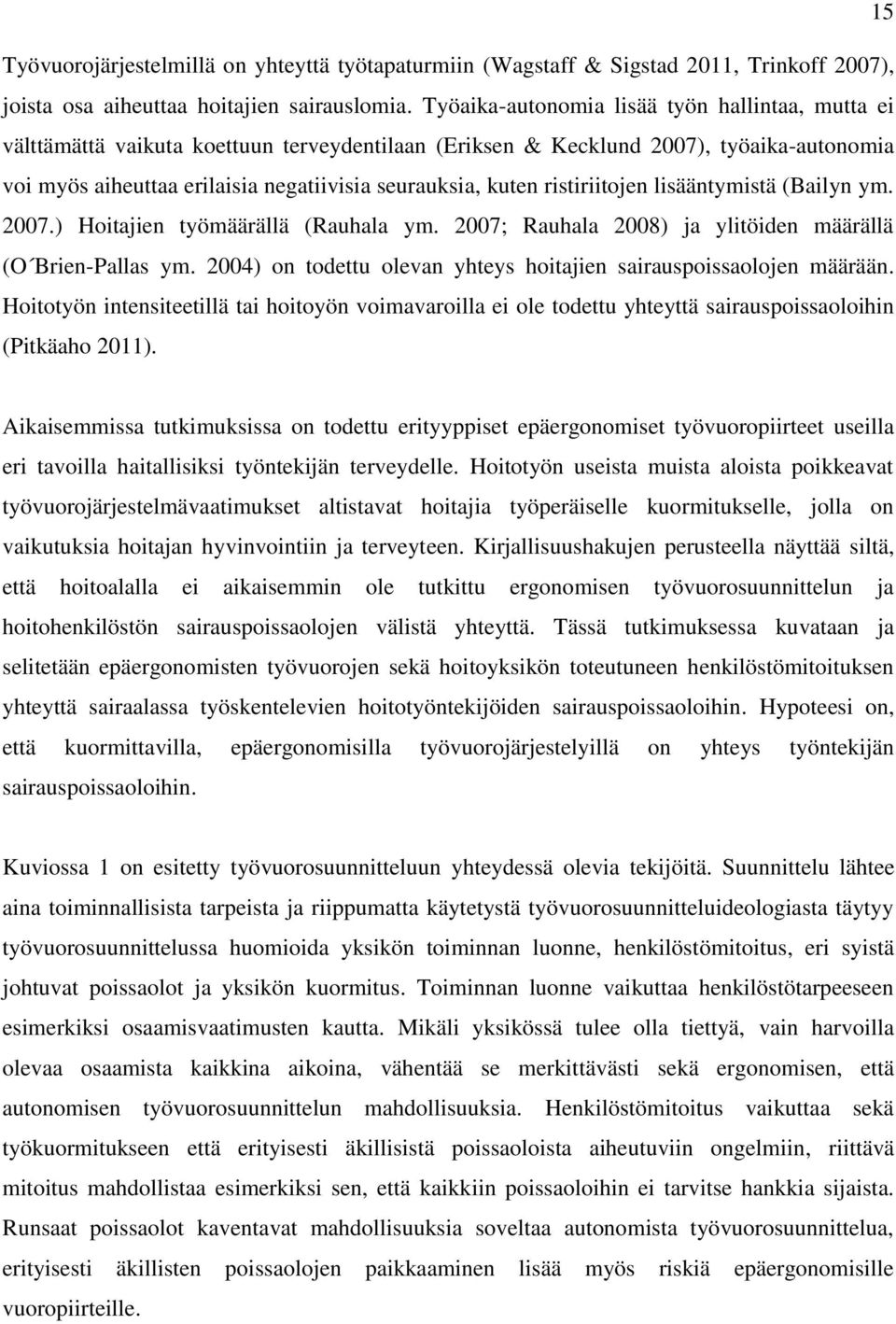 ristiriitojen lisääntymistä (Bailyn ym. 2007.) Hoitajien työmäärällä (Rauhala ym. 2007; Rauhala 2008) ja ylitöiden määrällä (O Brien-Pallas ym.