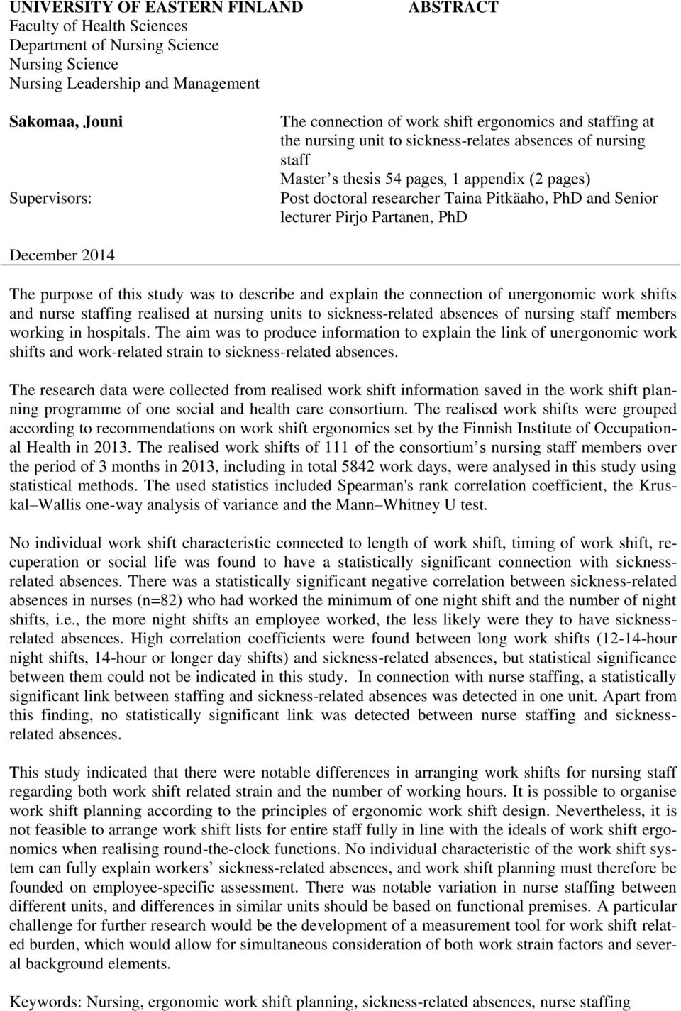 lecturer Pirjo Partanen, PhD December 2014 The purpose of this study was to describe and explain the connection of unergonomic work shifts and nurse staffing realised at nursing units to