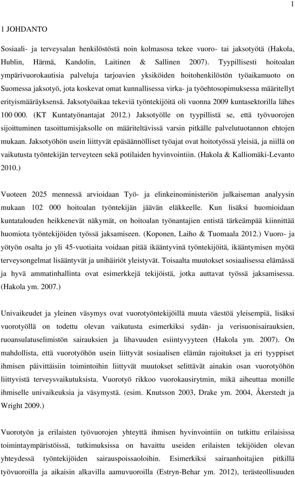 määritellyt erityismääräyksensä. Jaksotyöaikaa tekeviä työntekijöitä oli vuonna 2009 kuntasektorilla lähes 100 000. (KT Kuntatyönantajat 2012.