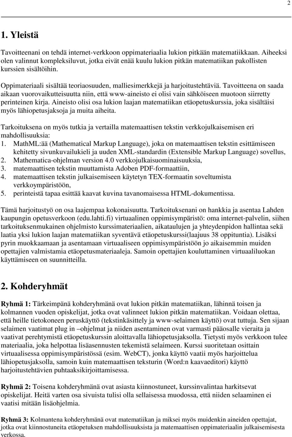 Tavoitteena on saada aikaan vuorovaikutteisuutta niin, että www-aineisto ei olisi vain sähköiseen muotoon siirretty perinteinen kirja.