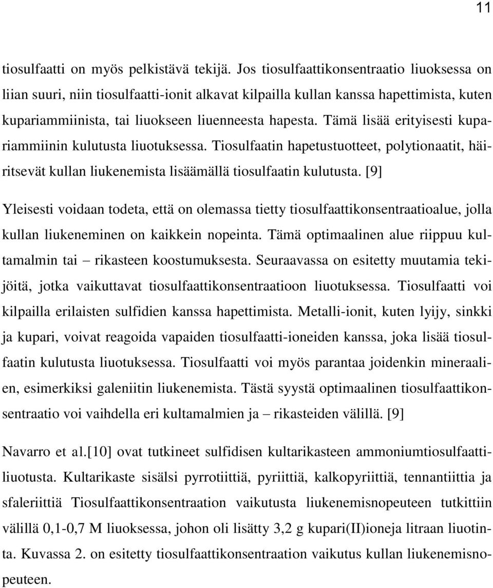 Tämä lisää erityisesti kupariammiinin kulutusta liuotuksessa. Tiosulfaatin hapetustuotteet, polytionaatit, häiritsevät kullan liukenemista lisäämällä tiosulfaatin kulutusta.