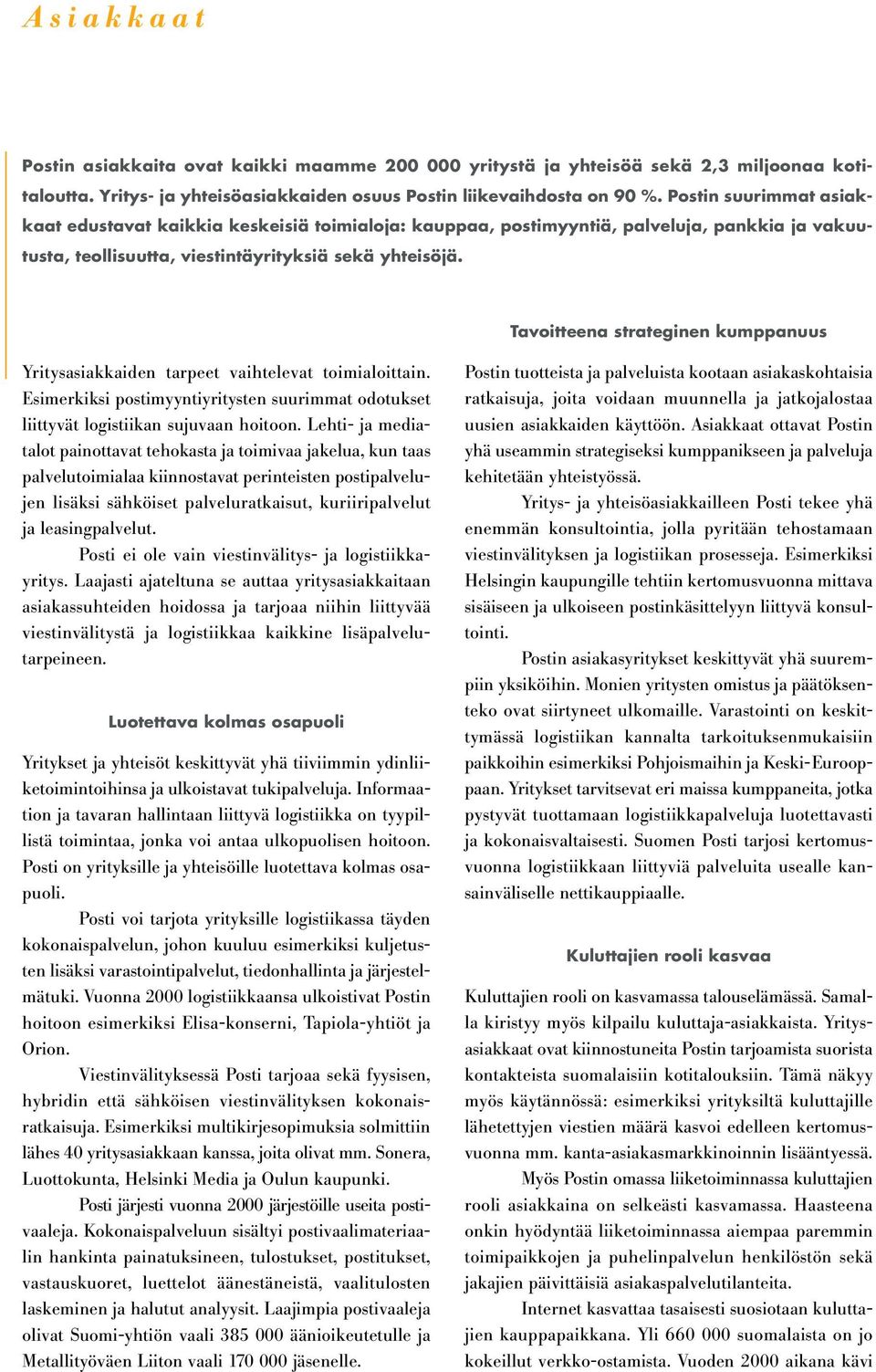 Tavoitteena strateginen kumppanuus Yritysasiakkaiden tarpeet vaihtelevat toimialoittain. Esimerkiksi postimyyntiyritysten suurimmat odotukset liittyvät logistiikan sujuvaan hoitoon.