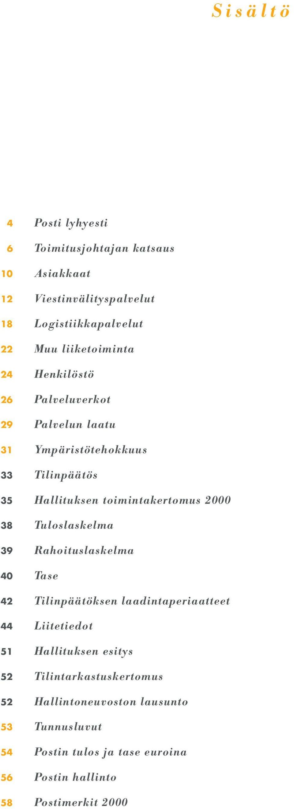 Tilinpäätös Hallituksen toimintakertomus 2000 Tuloslaskelma Rahoituslaskelma Tase Tilinpäätöksen laadintaperiaatteet Liitetiedot