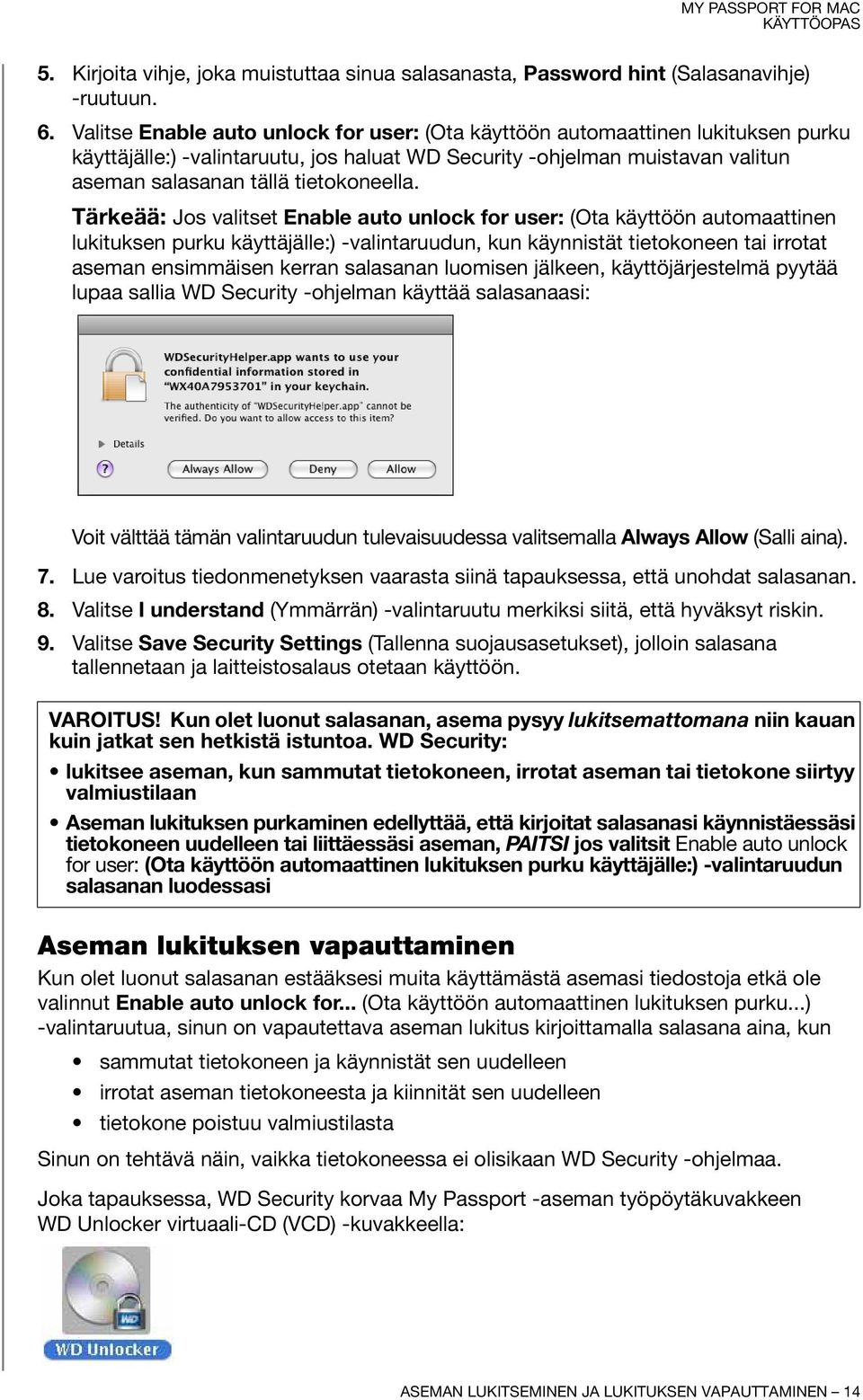 Tärkeää: Jos valitset Enable auto unlock for user: (Ota käyttöön automaattinen lukituksen purku käyttäjälle:) -valintaruudun, kun käynnistät tietokoneen tai irrotat aseman ensimmäisen kerran