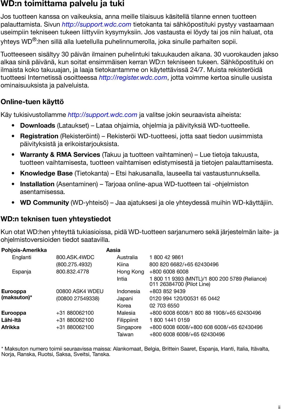 Jos vastausta ei löydy tai jos niin haluat, ota yhteys WD :hen sillä alla luetellulla puhelinnumerolla, joka sinulle parhaiten sopii.