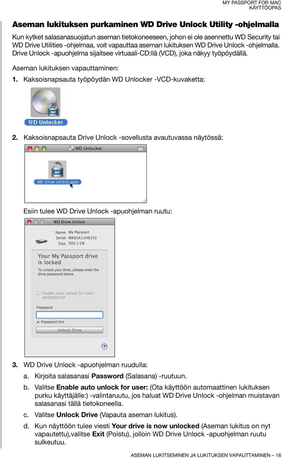 Kaksoisnapsauta työpöydän WD Unlocker -VCD-kuvaketta: 2. Kaksoisnapsauta Drive Unlock -sovellusta avautuvassa näytössä: Esiin tulee WD Drive Unlock -apuohjelman ruutu: 3.
