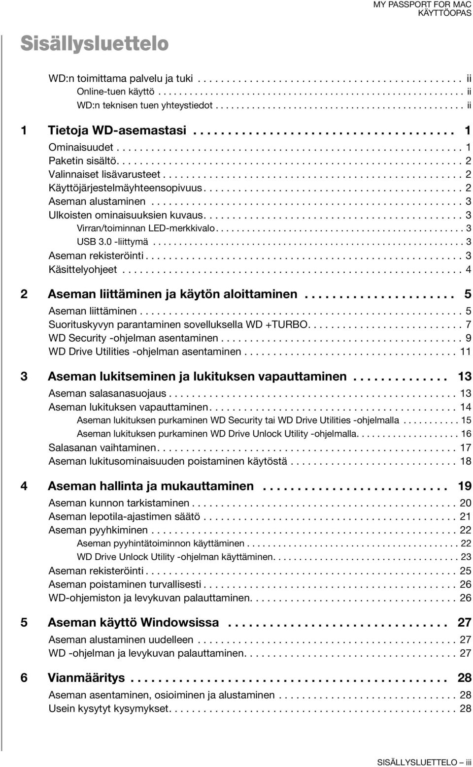 ........................................................... 2 Valinnaiset lisävarusteet.................................................... 2 Käyttöjärjestelmäyhteensopivuus............................................. 2 Aseman alustaminen.