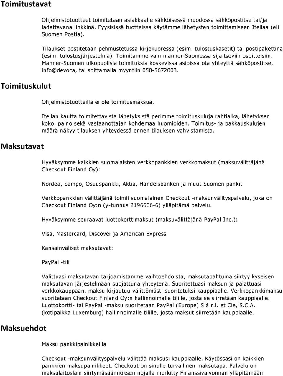 tulostusjärjestelmä). Toimitamme vain manner-suomessa sijaitseviin osoitteisiin.