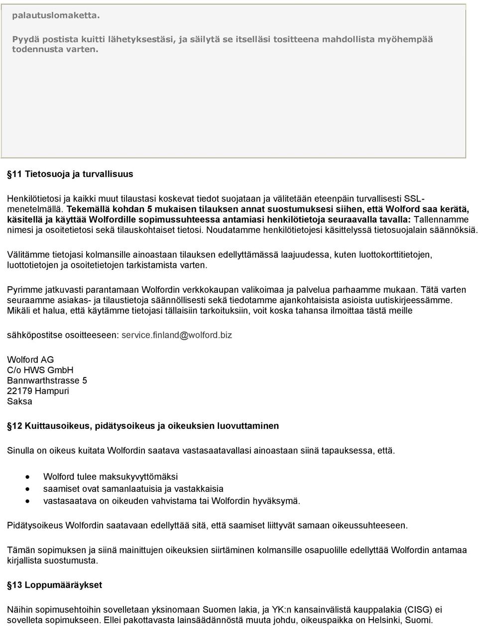 Tekemällä kohdan 5 mukaisen tilauksen annat suostumuksesi siihen, että Wolford saa kerätä, käsitellä ja käyttää Wolfordille sopimussuhteessa antamiasi henkilötietoja seuraavalla tavalla: Tallennamme