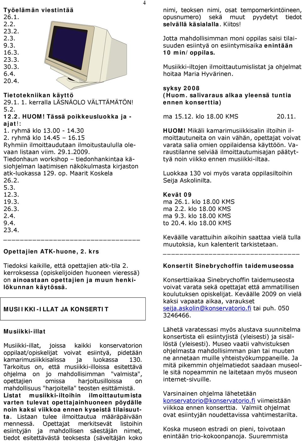 Tiedonhaun workshop tiedonhankintaa käsiohjelman laatimisen näkökulmasta kirjaston atk-luokassa 129. op. Maarit Koskela 26.2. 5.3. 12.3. 19.3. 26.3. 2.4. 9.4. 23.4. Opettajien ATK-huone, 2.