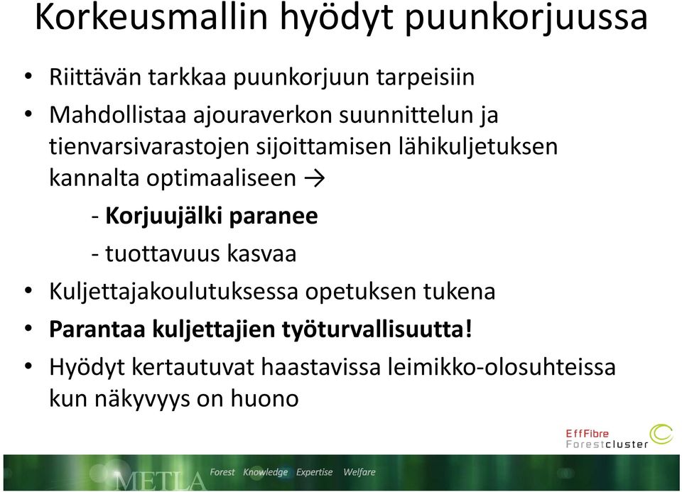 optimaaliseen Korjuujälki paranee tuottavuus kasvaa Kuljettajakoulutuksessa j opetuksen tukena