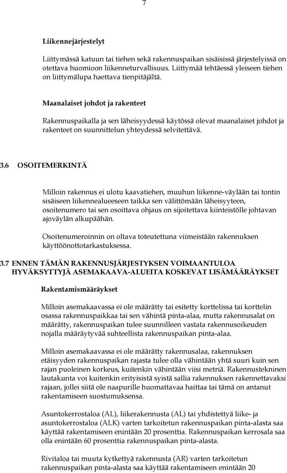 Maanalaiset johdot ja rakenteet Rakennuspaikalla ja sen läheisyydessä käytössä olevat maanalaiset johdot ja rakenteet on suunnittelun yhteydessä selvitettävä. 3.
