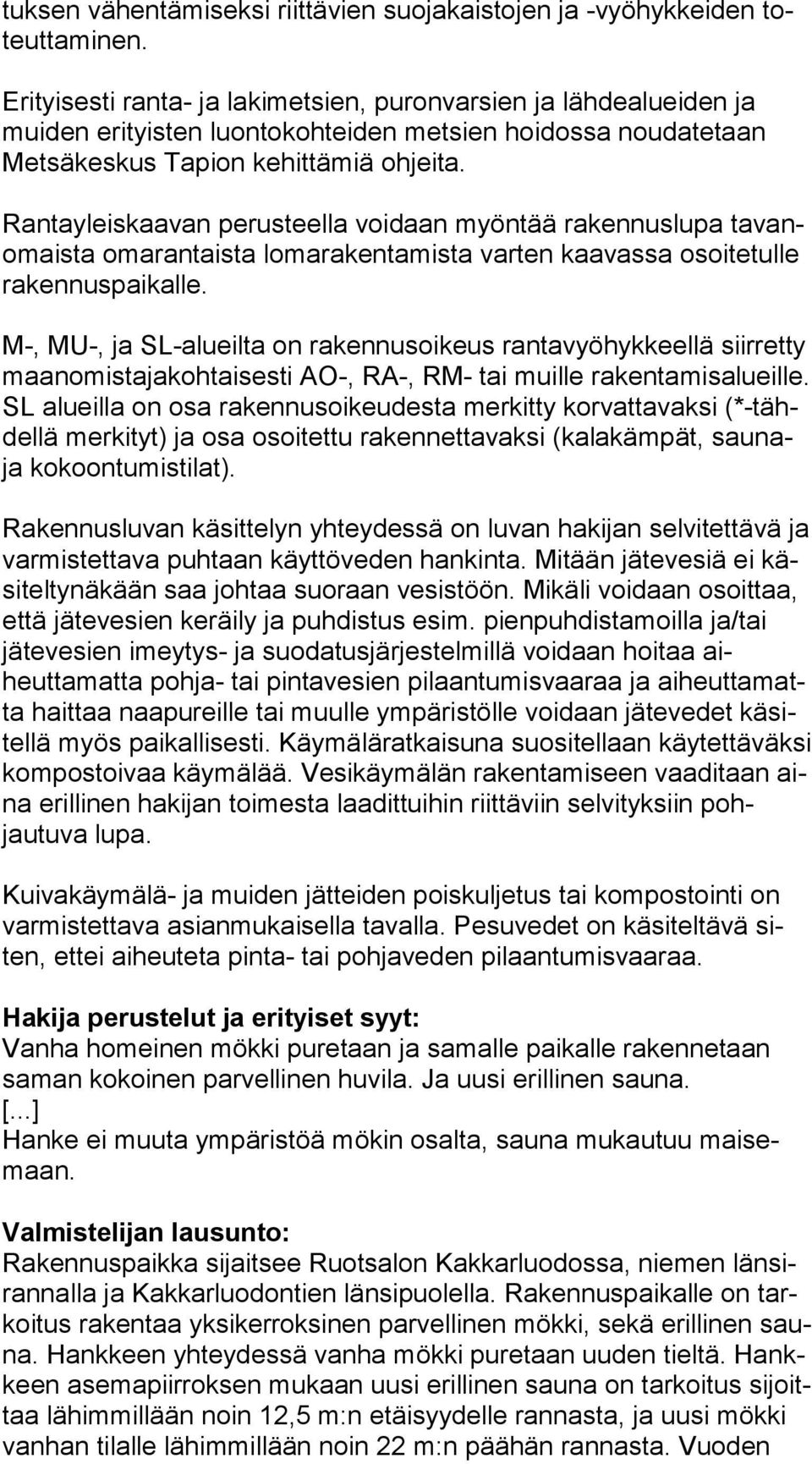 Rantayleiskaavan perusteella voidaan myöntää rakennuslupa tavanomaista omarantaista lomarakentamista varten kaavassa osoitetulle ra ken nus pai kal le.