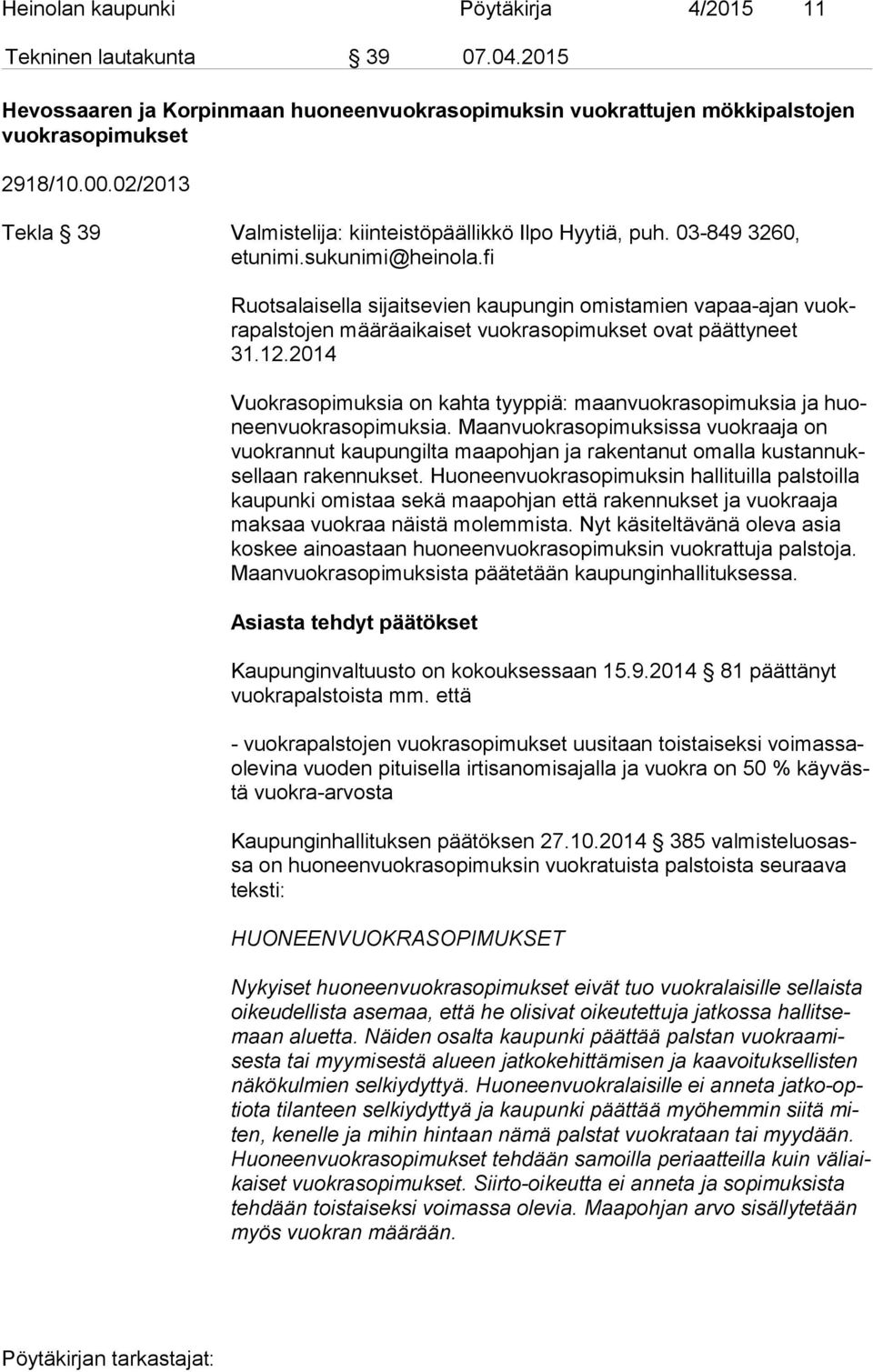 fi Ruotsalaisella sijaitsevien kaupungin omistamien vapaa-ajan vuokra pals to jen määräaikaiset vuokrasopimukset ovat päättyneet 31.12.