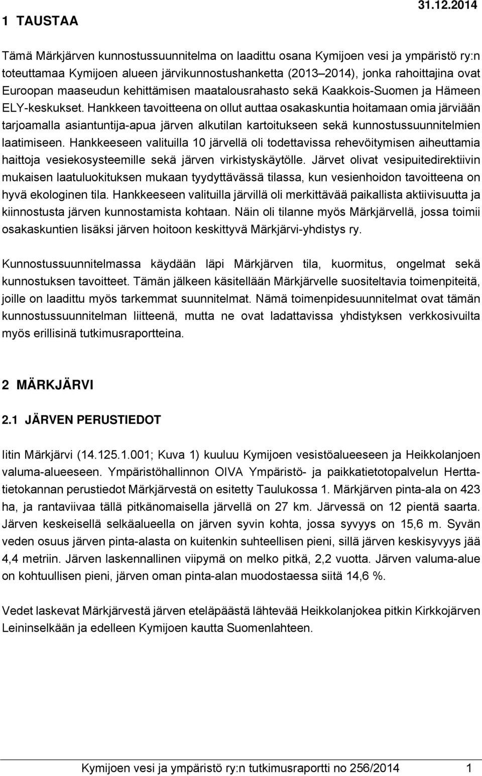 kehittämisen maatalousrahasto sekä Kaakkois-Suomen ja Hämeen ELY-keskukset.