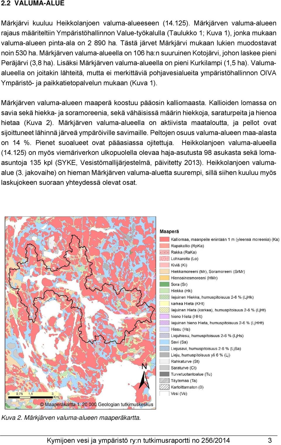 Tästä järvet Märkjärvi mukaan lukien muodostavat noin 530 ha. Märkjärven valuma-alueella on 106 ha:n suuruinen Kotojärvi, johon laskee pieni Peräjärvi (3,8 ha).