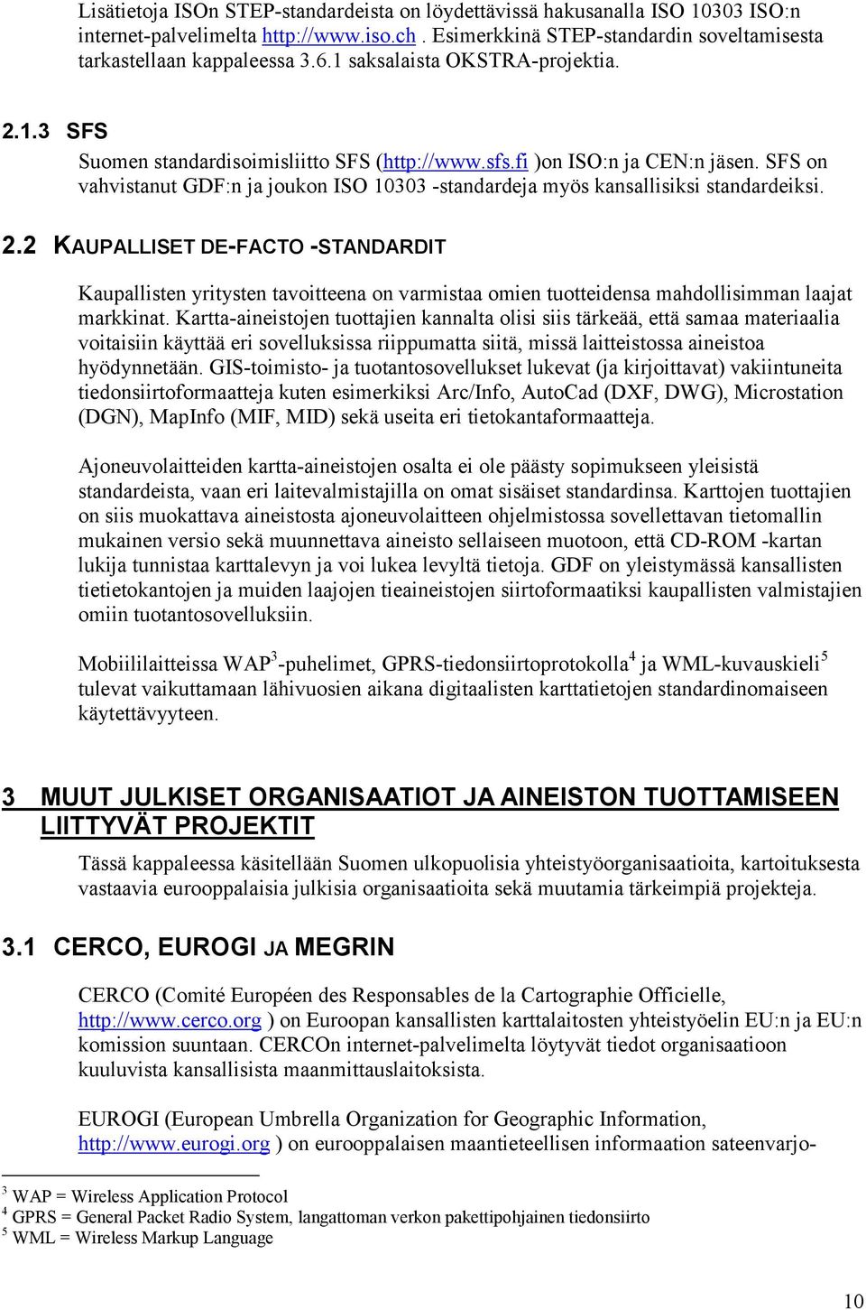 SFS on vahvistanut GDF:n ja joukon ISO 10303 -standardeja myös kansallisiksi standardeiksi. 2.