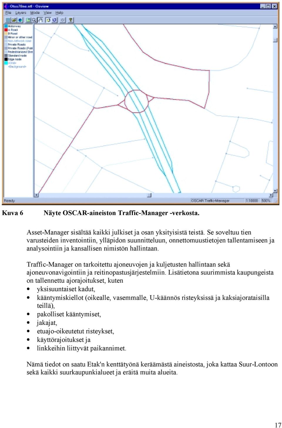 Traffic-Manager on tarkoitettu ajoneuvojen ja kuljetusten hallintaan sekä ajoneuvonavigointiin ja reitinopastusjärjestelmiin.