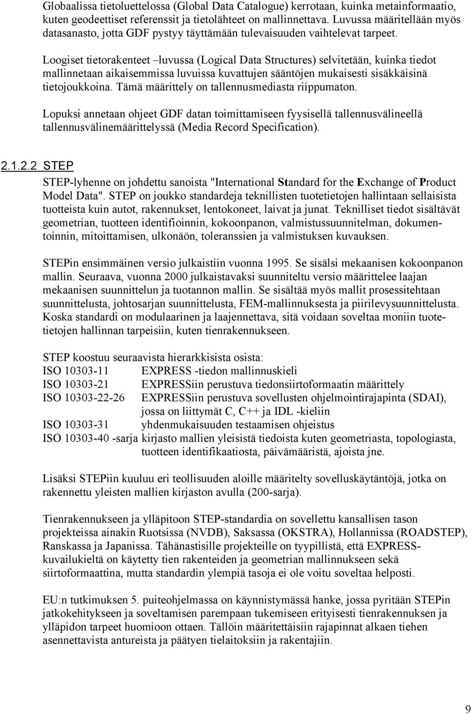 Loogiset tietorakenteet luvussa (Logical Data Structures) selvitetään, kuinka tiedot mallinnetaan aikaisemmissa luvuissa kuvattujen sääntöjen mukaisesti sisäkkäisinä tietojoukkoina.