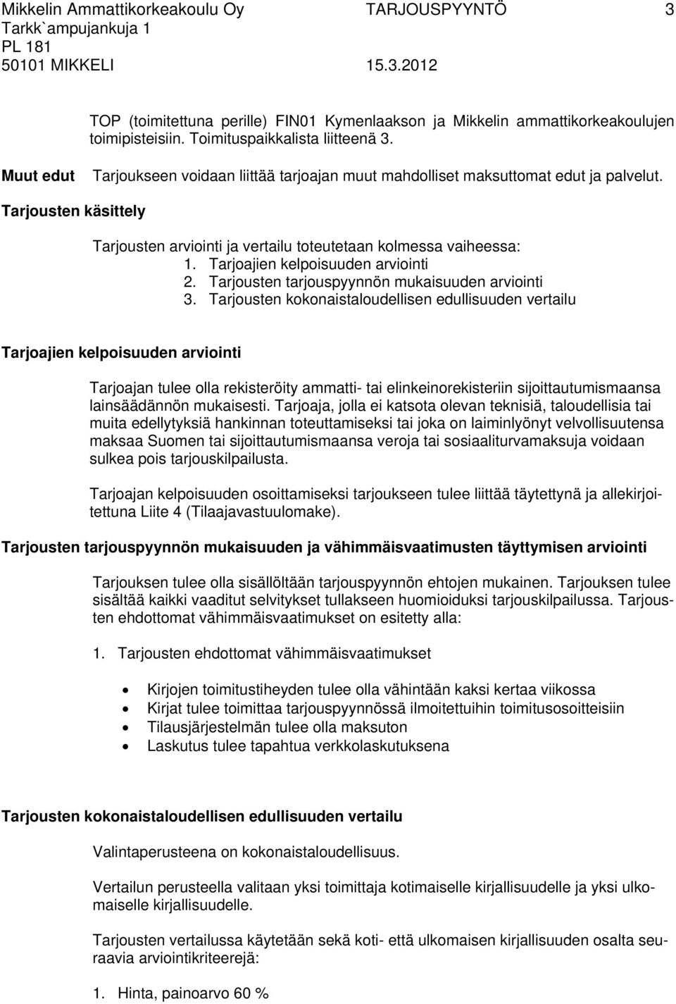 Tarjoajien kelpoisuuden arviointi 2. Tarjousten tarjouspyynnön mukaisuuden arviointi 3.