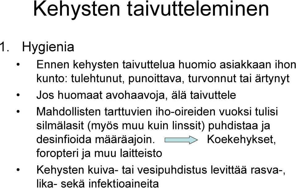 ärtynyt Jos huomaat avohaavoja, älä taivuttele Mahdollisten tarttuvien iho-oireiden vuoksi tulisi