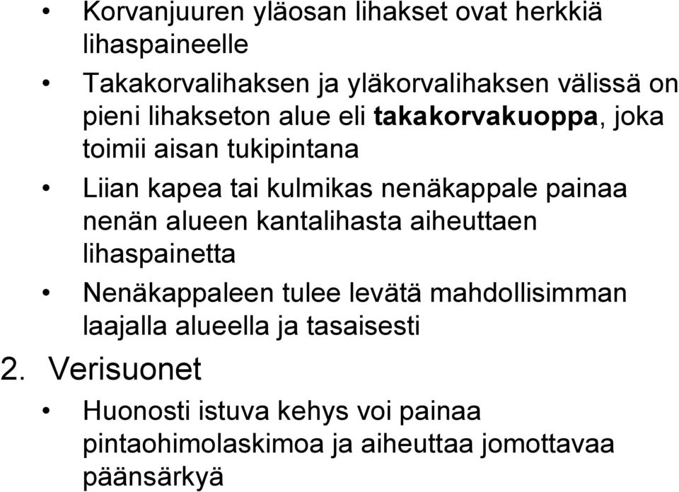 nenän alueen kantalihasta aiheuttaen lihaspainetta Nenäkappaleen tulee levätä mahdollisimman laajalla alueella