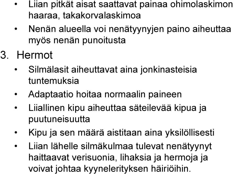 Hermot Silmälasit aiheuttavat aina jonkinasteisia tuntemuksia Adaptaatio hoitaa normaalin paineen Liiallinen kipu