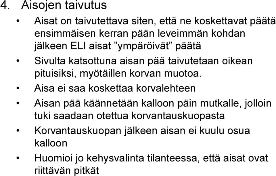 Aisa ei saa koskettaa korvalehteen Aisan pää käännetään kalloon päin mutkalle, jolloin tuki saadaan otettua