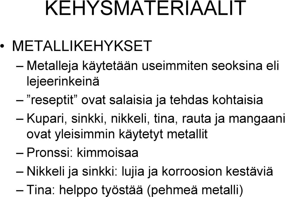 nikkeli, tina, rauta ja mangaani ovat yleisimmin käytetyt metallit Pronssi: