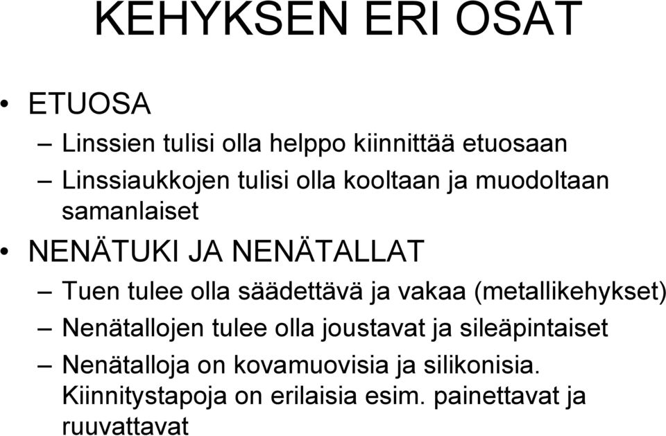 säädettävä ja vakaa (metallikehykset) Nenätallojen tulee olla joustavat ja sileäpintaiset