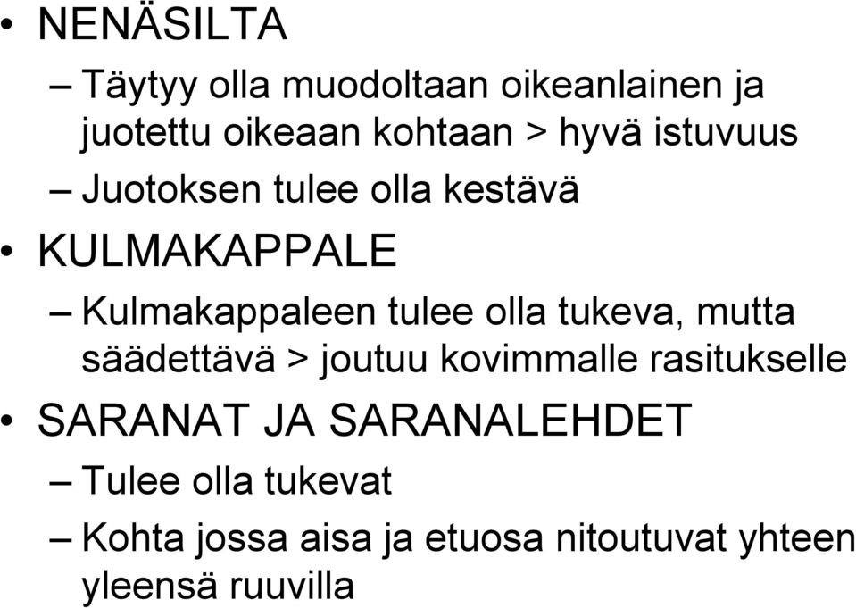 olla tukeva, mutta säädettävä > joutuu kovimmalle rasitukselle SARANAT JA