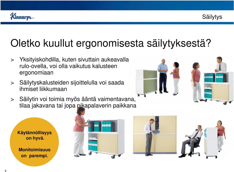 ergonomiaan > Säilytyskalusteiden sijoittelulla voi saada ihmiset liikkumaan > Säilytin