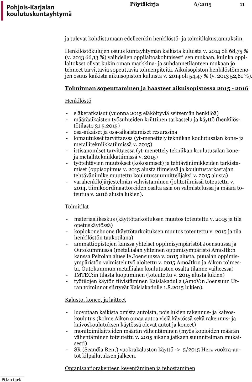 Aikuisopiston hen ki lös tö me nojen osuus kaikista aikuisopiston kuluista v. 2014 oli 54,47 % (v. 2013 52,61 %).