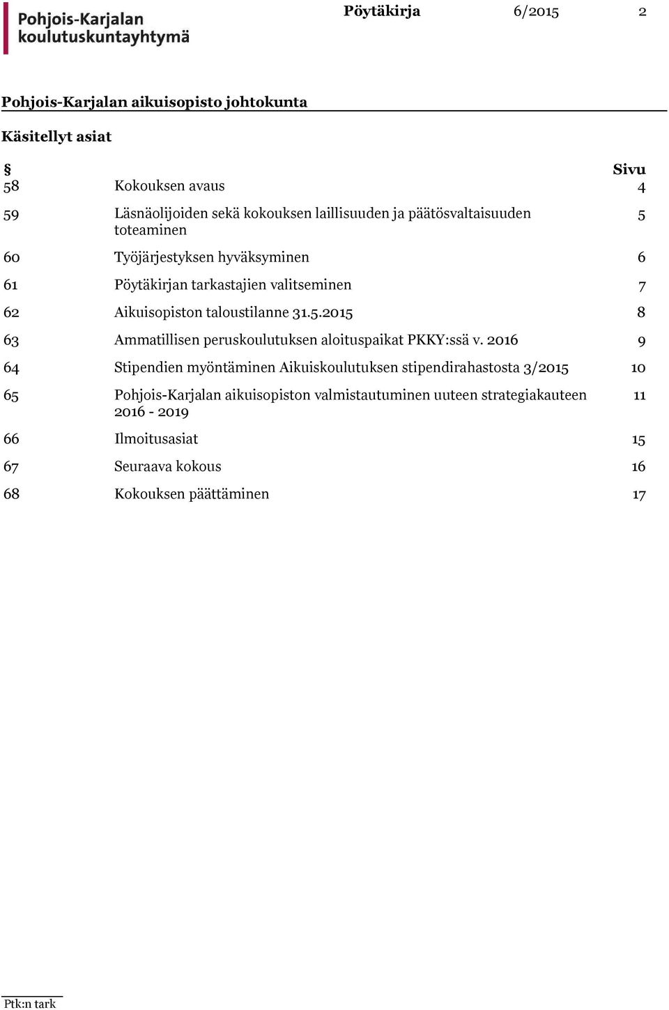 2016 9 64 Stipendien myöntäminen Aikuiskoulutuksen stipendirahastosta 3/2015 10 65 n valmistautuminen uuteen strategiakauteen