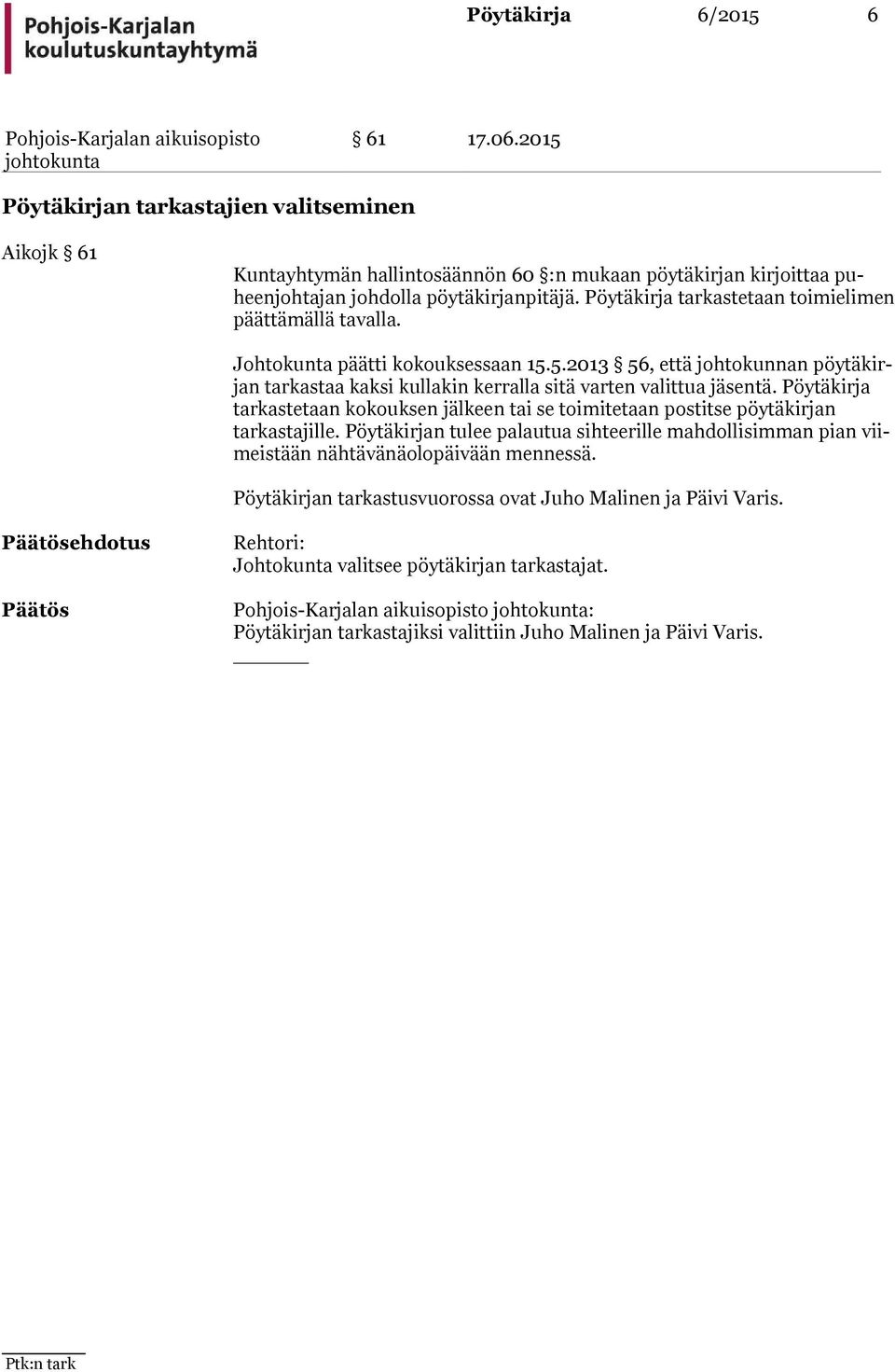 5.2013 56, että johtokunnan pöy tä kirjan tar kastaa kaksi kullakin kerralla sitä varten valittua jäsentä.