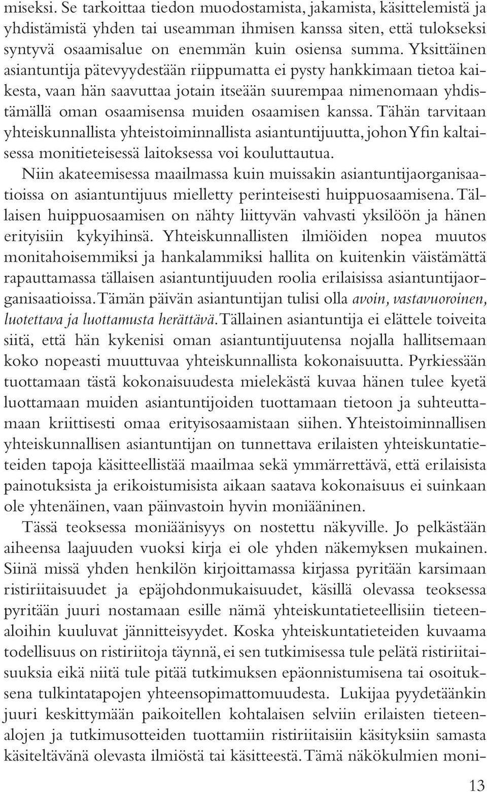 Tähän tarvitaan yhteiskunnallista yhteistoiminnallista asiantuntijuutta, johon Yfin kaltaisessa monitieteisessä laitoksessa voi kouluttautua.