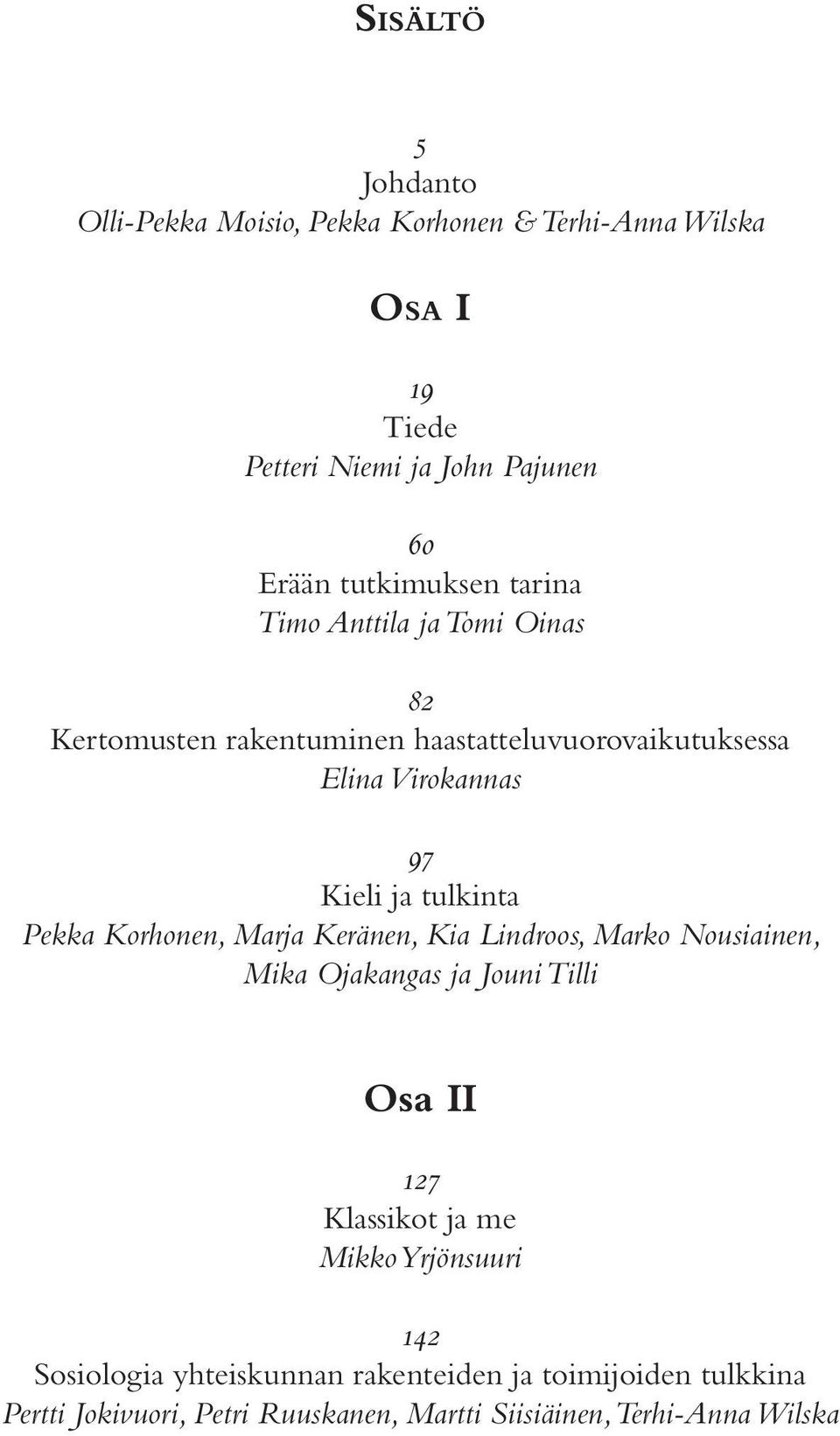 tulkinta Pekka Korhonen, Marja Keränen, Kia Lindroos, Marko Nousiainen, Mika Ojakangas ja Jouni Tilli Osa II 127 Klassikot ja me Mikko