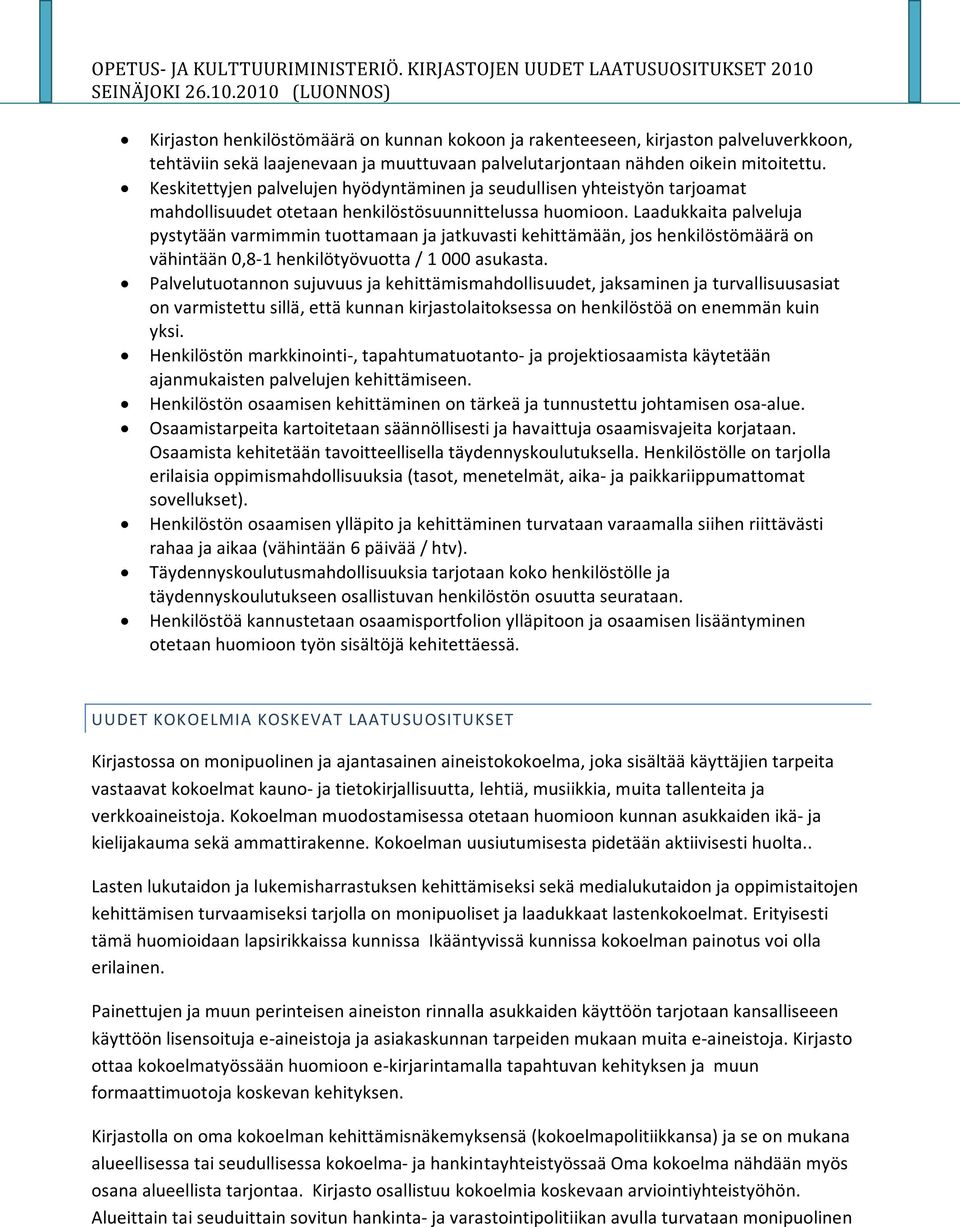 Laadukkaita palveluja pystytään varmimmin tuottamaan ja jatkuvasti kehittämään, jos henkilöstömäärä on vähintään 0,8-1 henkilötyövuotta / 1 000 asukasta.