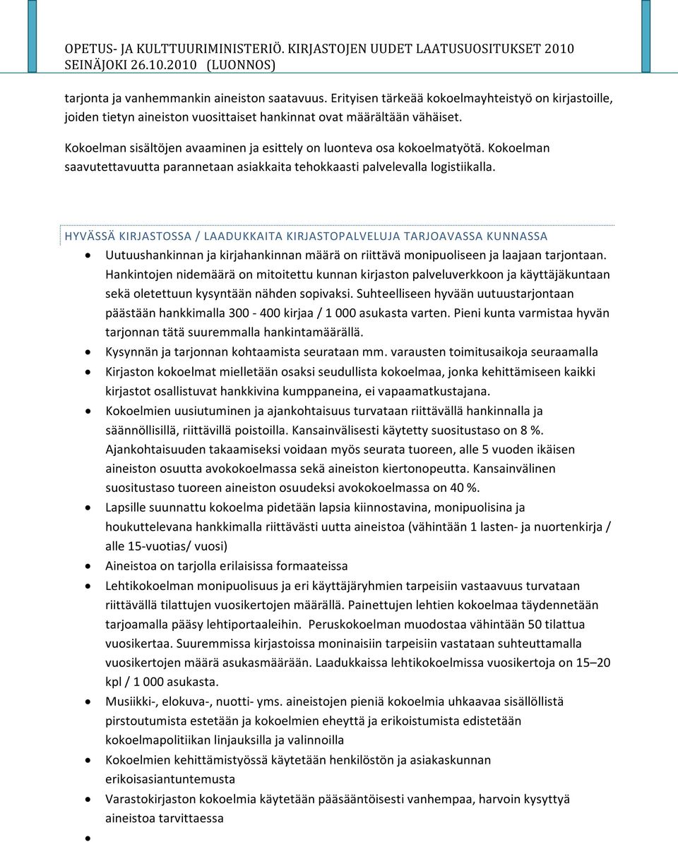 HYVÄSSÄ KIRJASTOSSA / LAADUKKAITA KIRJASTOPALVELUJA TARJOAVASSA KUNNASSA Uutuushankinnan ja kirjahankinnan määrä on riittävä monipuoliseen ja laajaan tarjontaan.