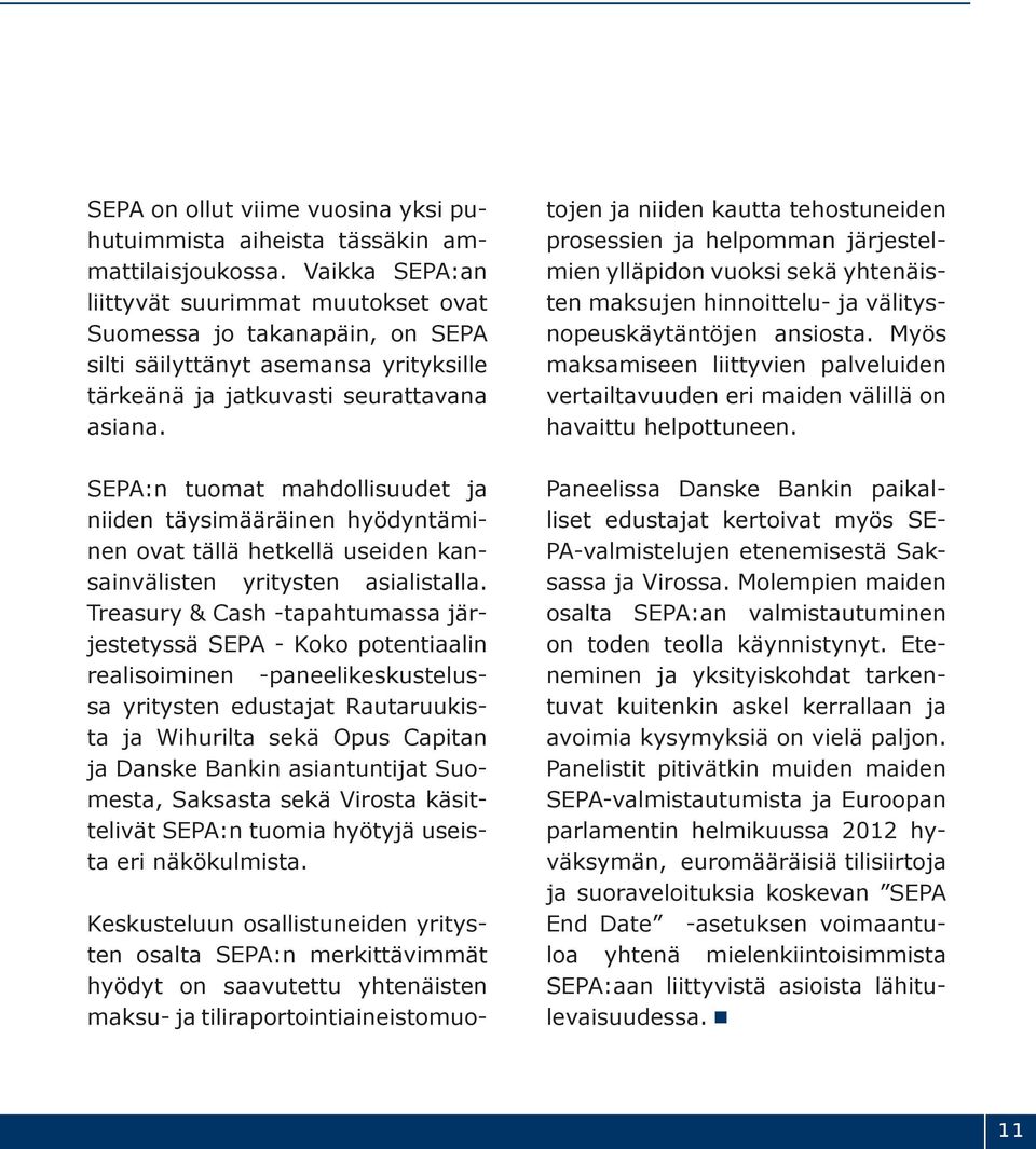 SEPA:n tuomat mahdollisuudet ja niiden täysimääräinen hyödyntäminen ovat tällä hetkellä useiden kansainvälisten yritysten asialistalla.