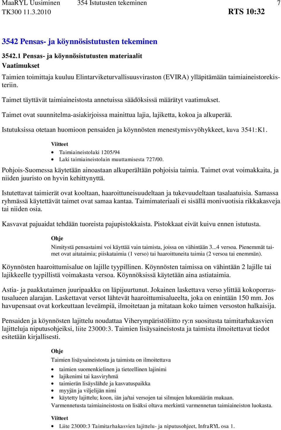 Istutuksissa otetaan huomioon pensaiden ja köynnösten menestymisvyöhykkeet, kuva 3541:K1. Taimiaineistolaki 1205/94 Laki taimiaineistolain muuttamisesta 727/00.